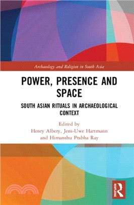 Power, Presence and Space：South Asian Rituals in Archaeological Context