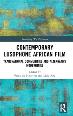 Contemporary Lusophone African Film：Transnational Communities and Alternative Modernities