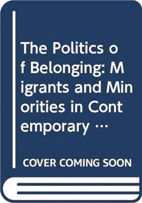The Politics of Belonging：Migrants and Minorities in Contemporary Europe