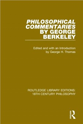 Philosophical Commentaries by George Berkeley：Transcribed From the Manuscript and Edited with an Introduction by George H. Thomas, Explanatory Notes by A.A. Luce