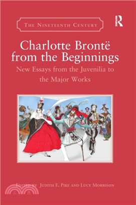 Charlotte Bronte from the Beginnings：New Essays from the Juvenilia to the Major Works