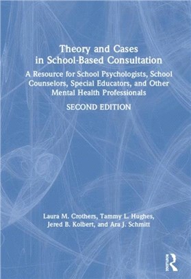 Theory and Cases in School-Based Consultation：A Resource for School Psychologists, School Counselors, Special Educators, and Other Mental Health Professionals