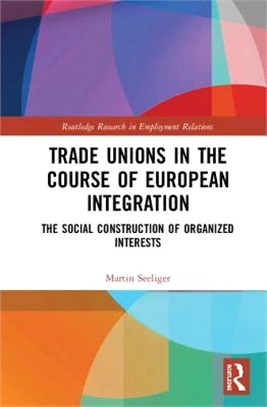 Trade Unions in the Course of European Integration ― The Social Construction of Organized Interests