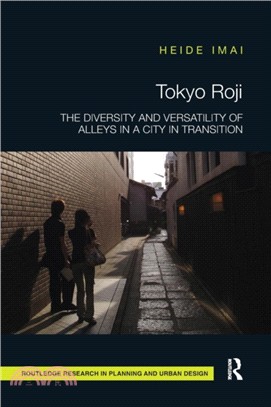 Tokyo Roji：The Diversity and Versatility of Alleys in a City in Transition