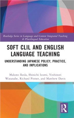Soft CLIL and English Language Teaching：Understanding Japanese Policy, Practice and Implications
