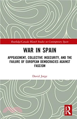 War in Spain：Appeasement, Collective Insecurity, and the Failure of European Democracies Against Fascism