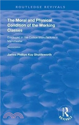 The Moral and Physical Condition of the Working Classes Employed in the Cotton Manufacture of Manchester