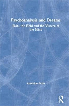 Psychoanalysis and Dreams ― Bion, the Field and the Viscera of the Mind