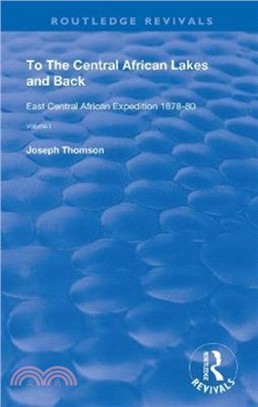 To The Central African Lakes and Back：The Narrative of The Royal Geographical Society's East Central Expedition 1878-80, Volume 1