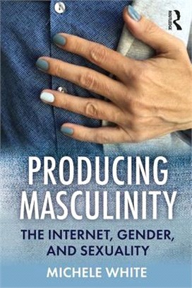 Producing Masculinity ― The Internet, Gender, and Sexuality