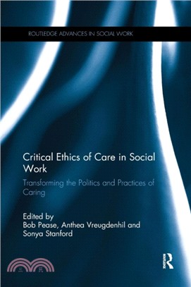 Critical Ethics of Care in Social Work：Transforming the Politics and Practices of Caring