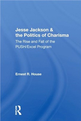 Jesse Jackson And The Politics Of Charisma：The Rise And Fall Of The Push/excel Program