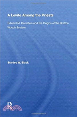 A Levite Among The Priests：Edward M. Bernstein And The Origins Of The Bretton Woods System