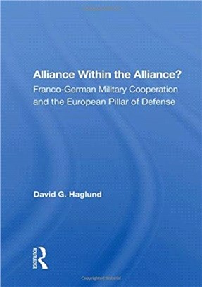 Alliance Within The Alliance?：Franco-german Military Cooperation And The European Pillar Of Defense