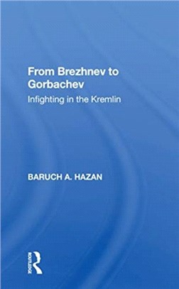 From Brezhnev To Gorbachev：Infighting In The Kremlin