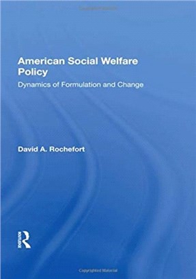 American Social Welfare Policy：Dynamics Of Formulation And Change