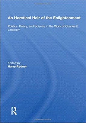 An Heretical Heir Of The Enlightenment：Politics, Policy And Science In The Work Of Charles E. Lindblom