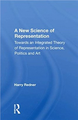 A New Science Of Representation：Towards An Integrated Theory Of Representation In Science, Politics And Art