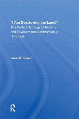 I Am Destroying the Land!: The Political Ecology of Poverty and Environmental Destruction in Honduras