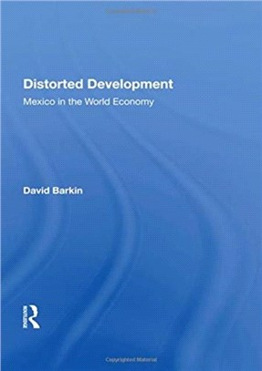 Distorted Development：Mexico In The World Economy