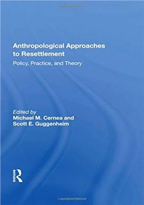 Anthropological Approaches To Resettlement：Policy, Practice, And Theory