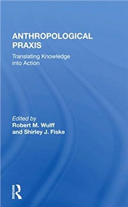 Anthropological Praxis：Translating Knowledge into Action