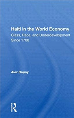 Haiti In The World Economy：Class, Race, And Underdevelopment Since 1700