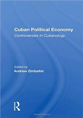 Cuban Political Economy：Controversies In Cubanology
