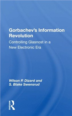 Gorbachev's Information Revolution：Controlling Glasnost In A New Electronic Era