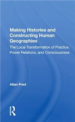 Making Histories And Constructing Human Geographies：The Local Transformation Of Practice, Power Relations, And Consciousness