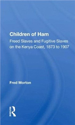 Children Of Ham：Freed Slaves And Fugitive Slaves On The Kenya Coast, 1873 To 1907