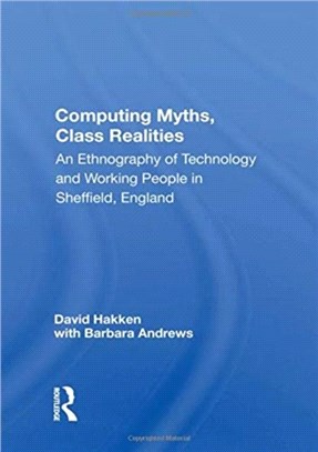 Computing Myths, Class Realities：An Ethnography Of Technology And Working People In Sheffield, England