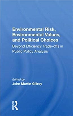 Environmental Risk, Environmental Values, And Political Choices：Beyond Efficiency Tradeoffs In Public Policy Analysis