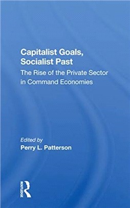 Capitalist Goals, Socialist Past：The Rise Of The Private Sector In Command Economies