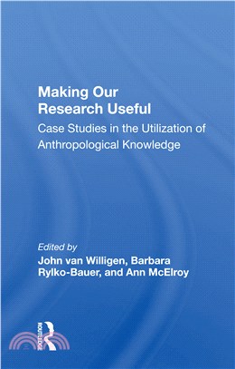 Making Our Research Useful：Case Studies In The Utilization Of Anthropological Knowledge