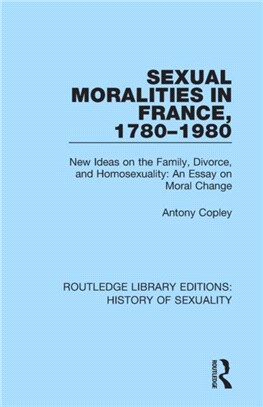 Sexual Moralities in France, 1780-1980：New Ideas on the Family, Divorce, and Homosexuality: An Essay on Moral Change