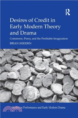 Desires of Credit in Early Modern Theory and Drama：Commerce, Poesy, and the Profitable Imagination