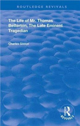 The Life of Mr. Thomas Betterton：The Late Eminent Tragedian