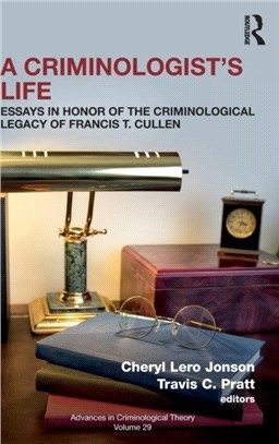 A Criminologist's Life：Essays in Honor of the Criminological Legacy of Francis T. Cullen