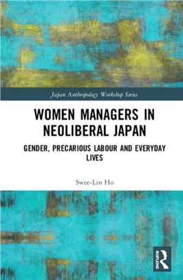 Women Managers in Neoliberal Japan：Gender, Precarious Labour and Everyday Lives