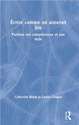 Ecrire comme on aimerait lire：Parfaire ses competences et son style