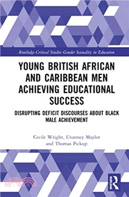 Young British African and Caribbean Men Achieving Educational Success：Disrupting Deficit Discourses about Black Male Achievement