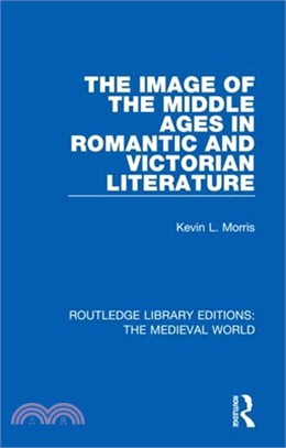 The Image of the Middle Ages in Romantic and Victorian Literature