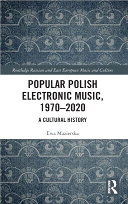 Popular Polish Electronic Music, 1970-2020：A Cultural History