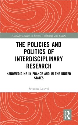 The Policies and Politics of Interdisciplinary Research：Nanomedicine in France and in the United States