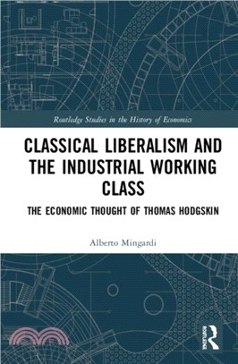 Classical Liberalism and the Industrial Working Class：The Economic Thought of Thomas Hodgskin