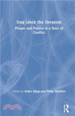 Iraq since the Invasion：People and Politics in a State of Conflict