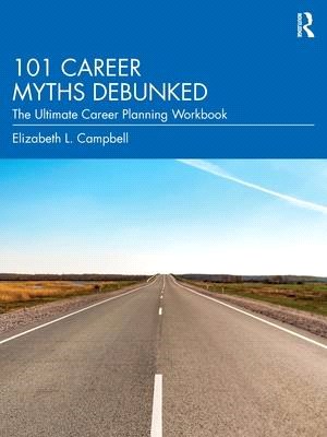 101 Career Myths Debunked: The Ultimate Career Planning Workbook