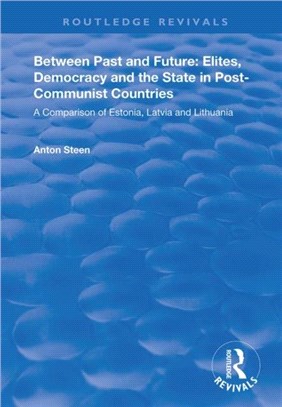 Between Past and Future: Elites, Democracy and the State in Post-Communist Countries：A Comparison of Estonia, Latvia and Lithuania