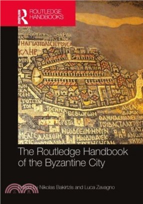 The Routledge Handbook of the Byzantine City：From Justinian to Mehmet II (ca. 500 - ca.1500)